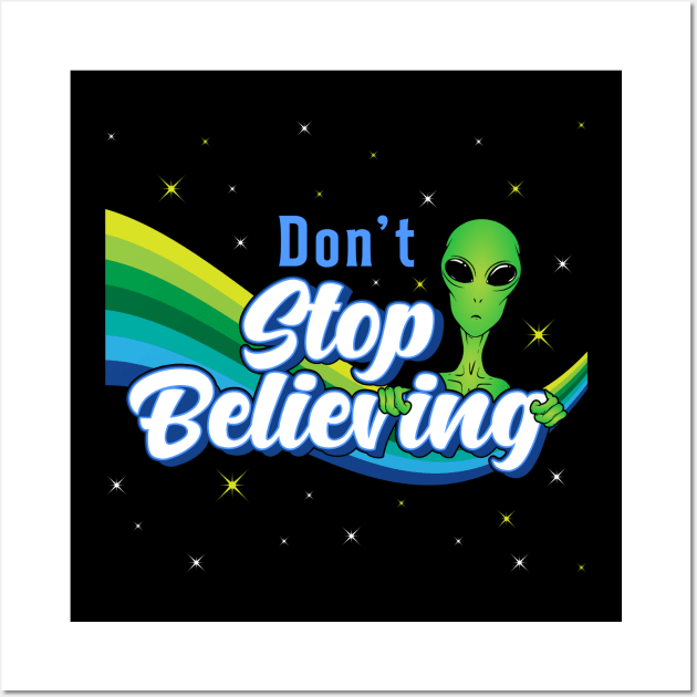 Don´t Stop Believing Alien Ufo Head Space Wall Art by T-Shirt.CONCEPTS